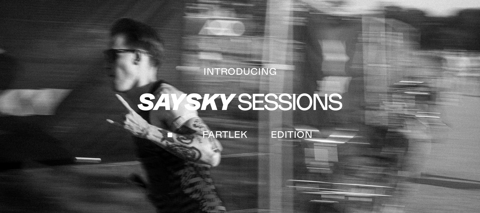 SAYSKY SESSIONS – FIRST EDITION: FARTLEK